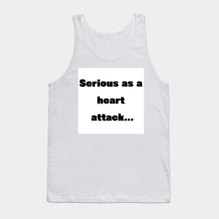 Serious as a heart attack Tank Top